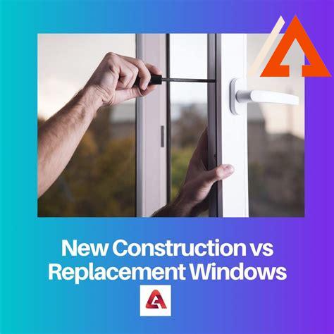difference-between-new-construction-and-replacement-windows,Difference between New Construction and Replacement Windows,